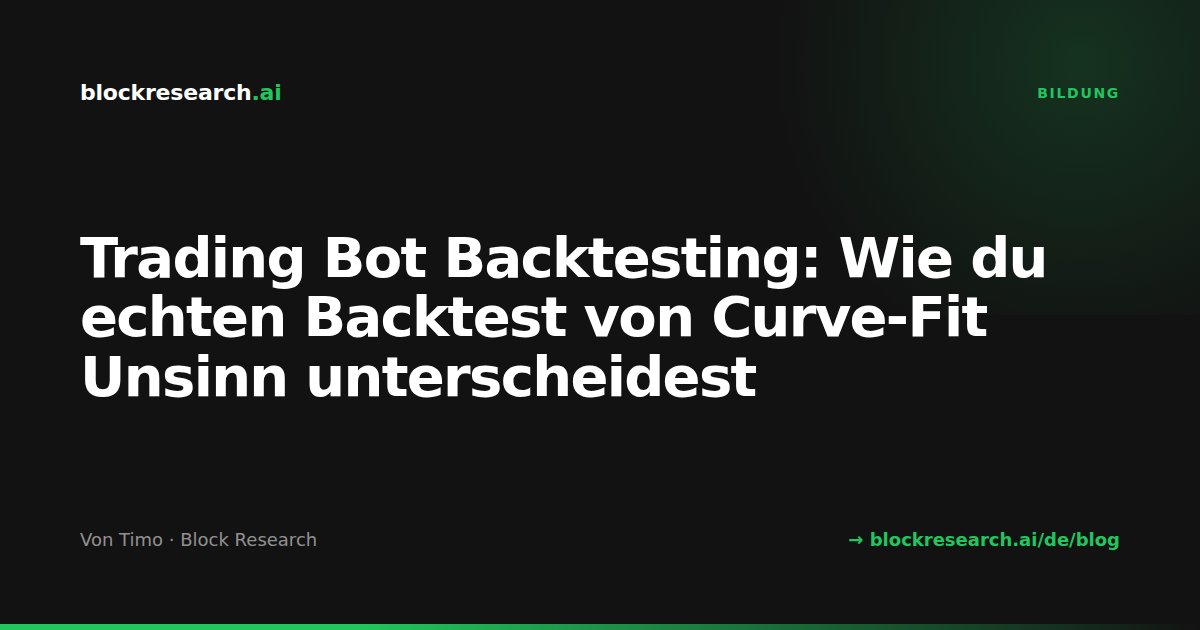Trading Bot Backtesting: Wie du echten Backtest von Curve-Fit Unsinn unterscheidest