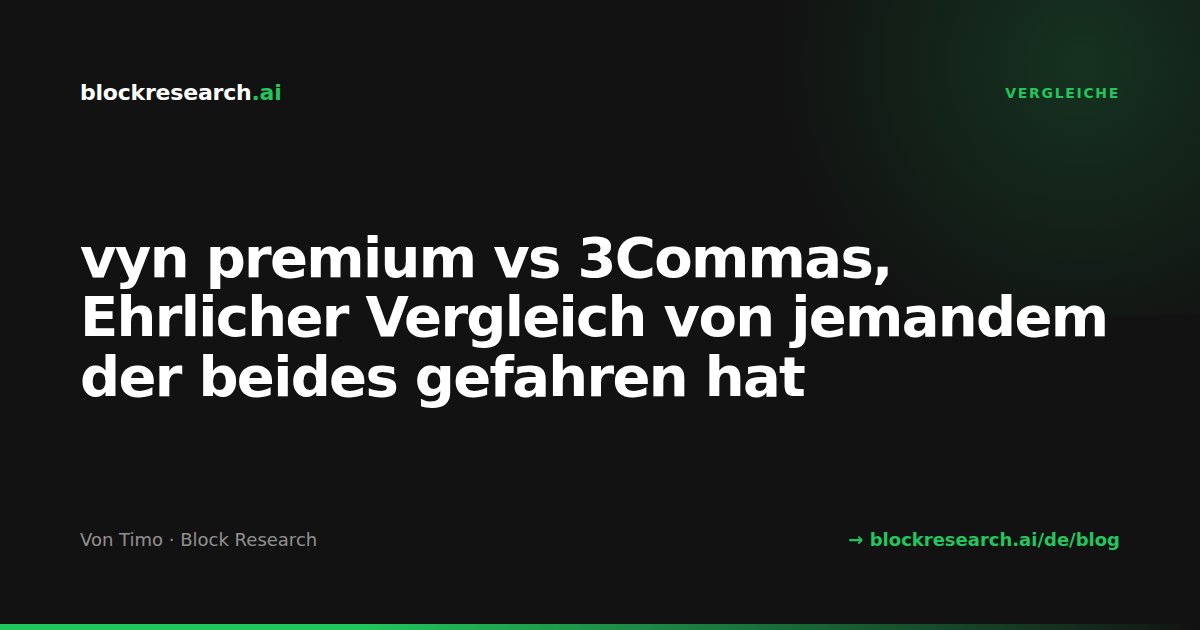 vyn premium vs 3Commas, Ehrlicher Vergleich von jemandem der beides gefahren hat
