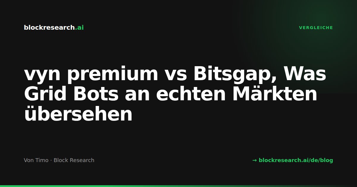 vyn premium vs Bitsgap, Was Grid Bots an echten Märkten übersehen