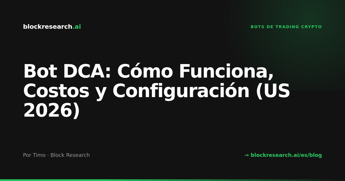Bot DCA: Cómo Funciona, Costos y Configuración (US 2026)