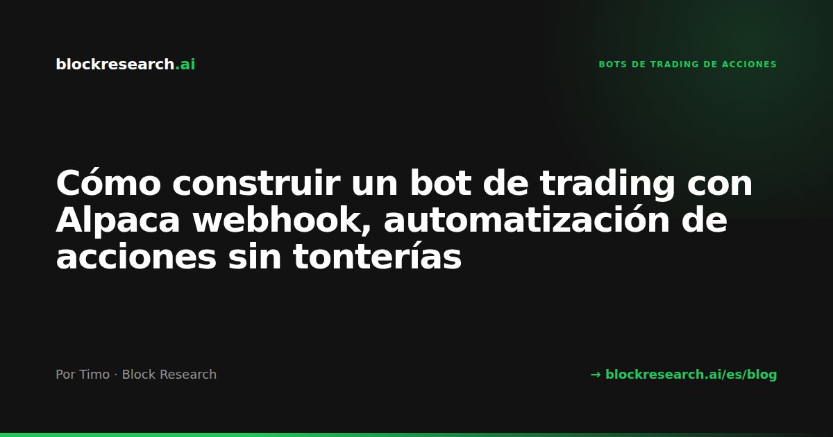 Cómo construir un bot de trading con Alpaca webhook, automatización de acciones sin tonterías