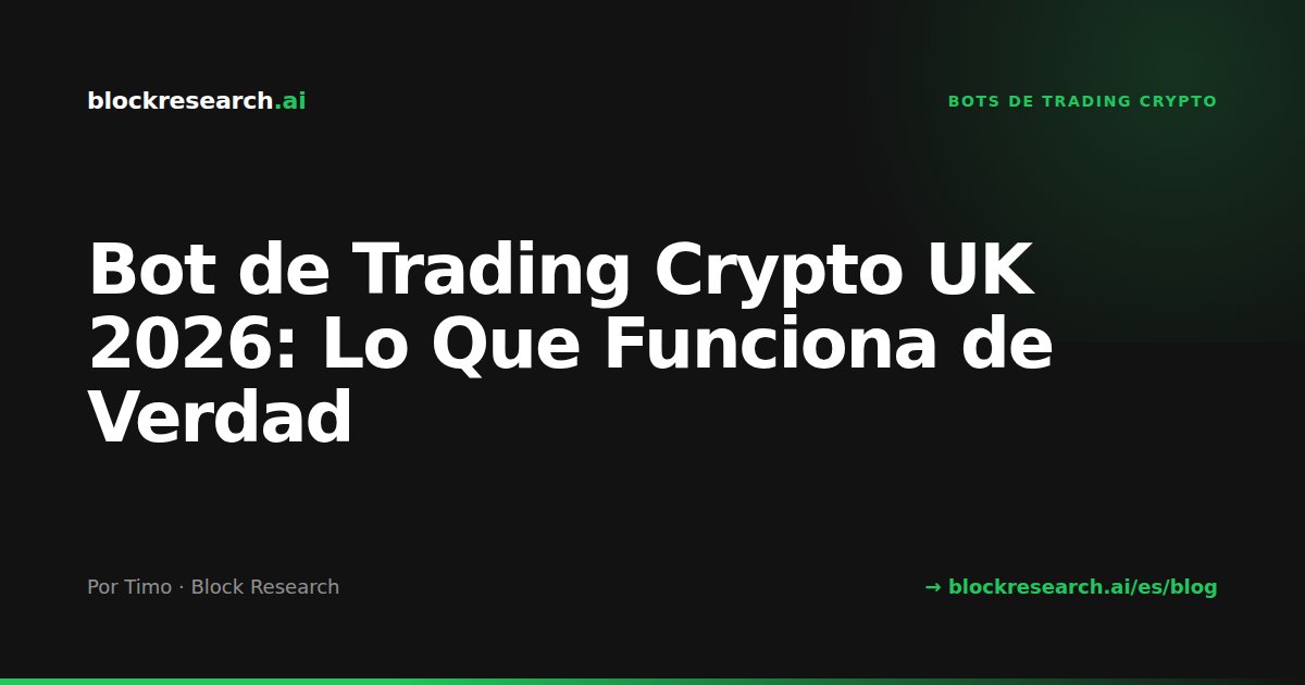Bot de Trading Crypto UK 2026: Lo Que Funciona de Verdad