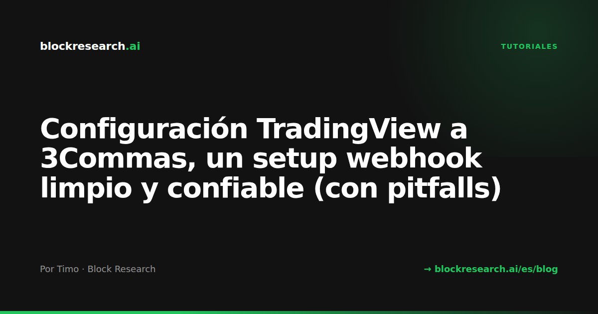 Configuración TradingView a 3Commas, un setup webhook limpio y confiable (con pitfalls)