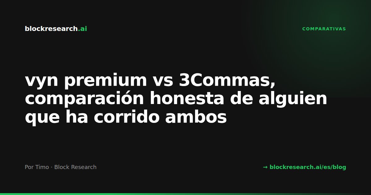 vyn premium vs 3Commas, comparación honesta de alguien que ha corrido ambos